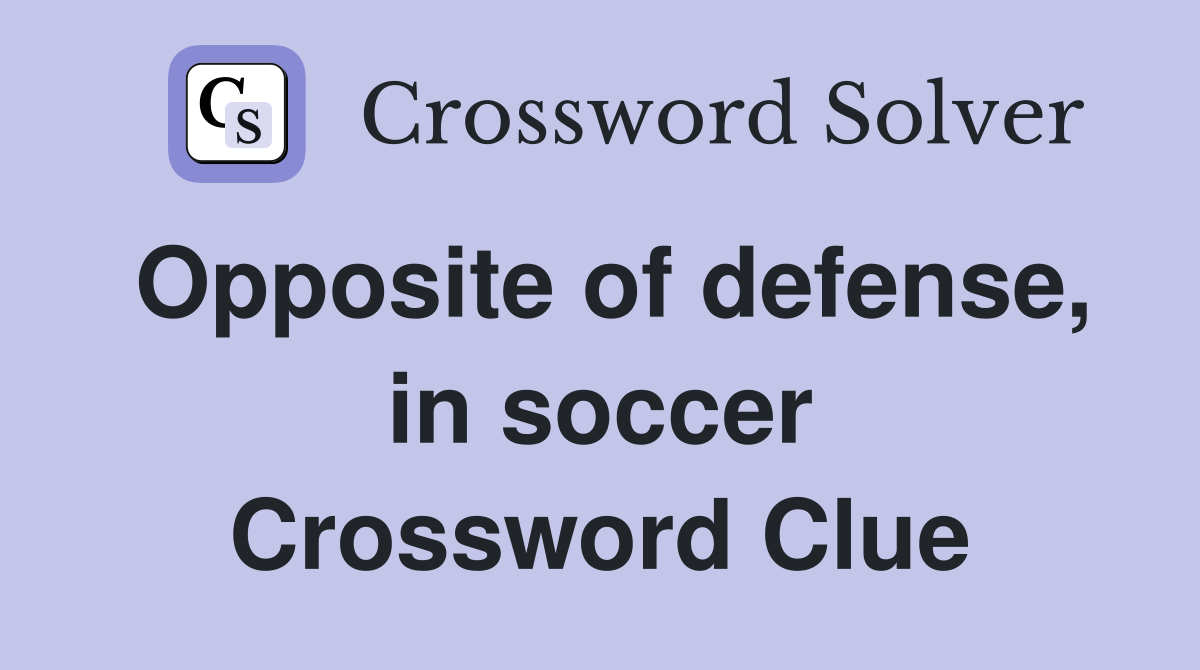 Opposite of defense, in soccer Crossword Clue