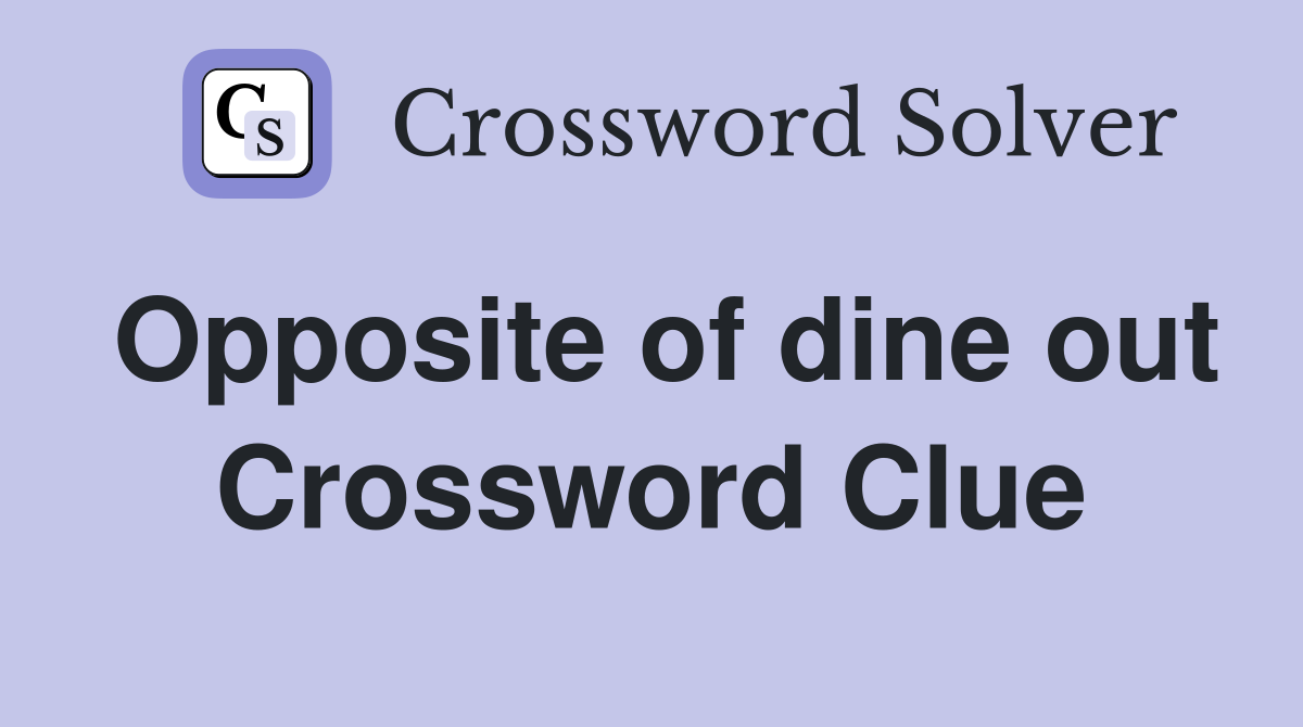 Opposite of dine out Crossword Clue