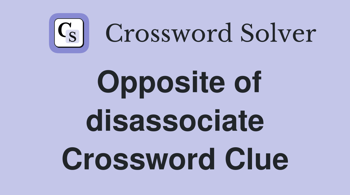 Opposite of disassociate Crossword Clue