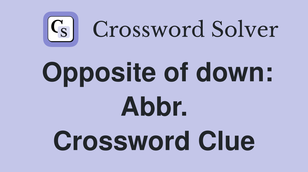 Opposite of down: Abbr. Crossword Clue