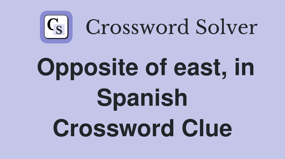 Opposite of east, in Spanish Crossword Clue