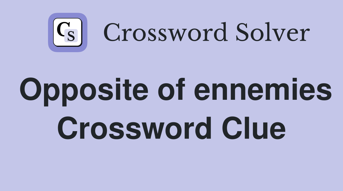 Opposite of ennemies Crossword Clue