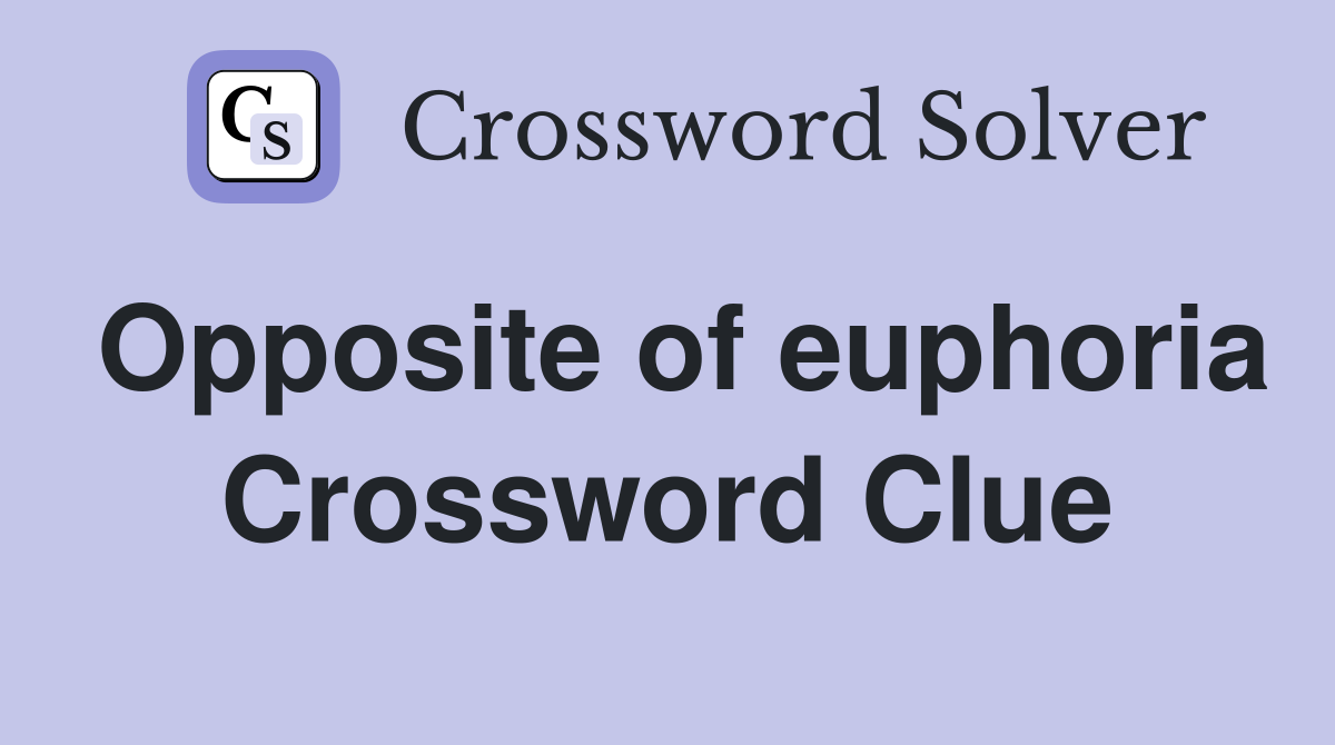 Opposite of euphoria Crossword Clue