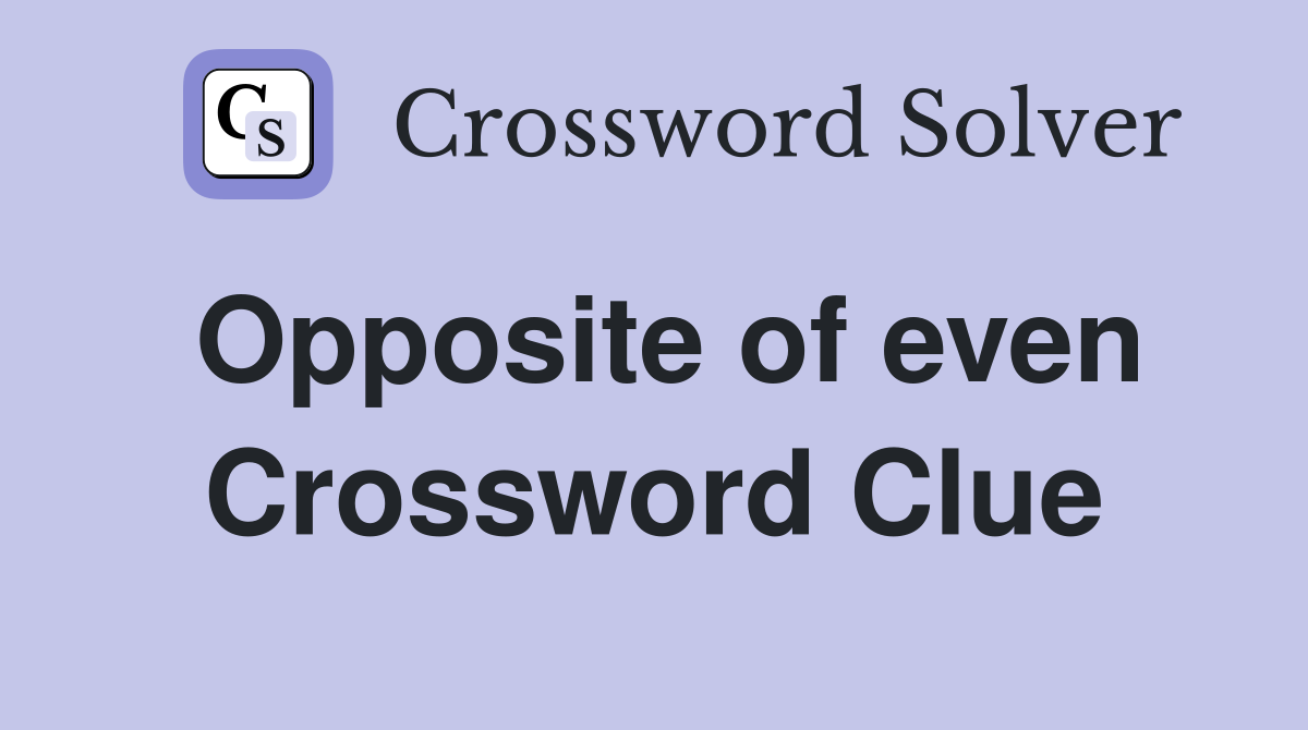 Opposite of even Crossword Clue
