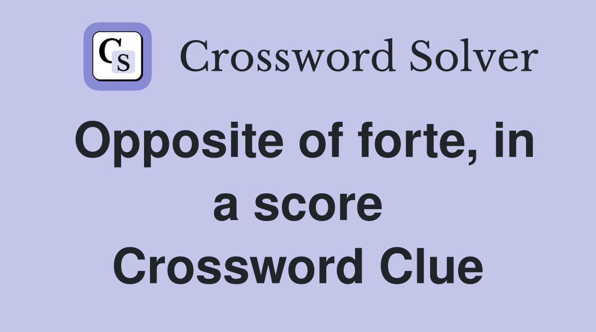 Opposite of forte, in a score Crossword Clue