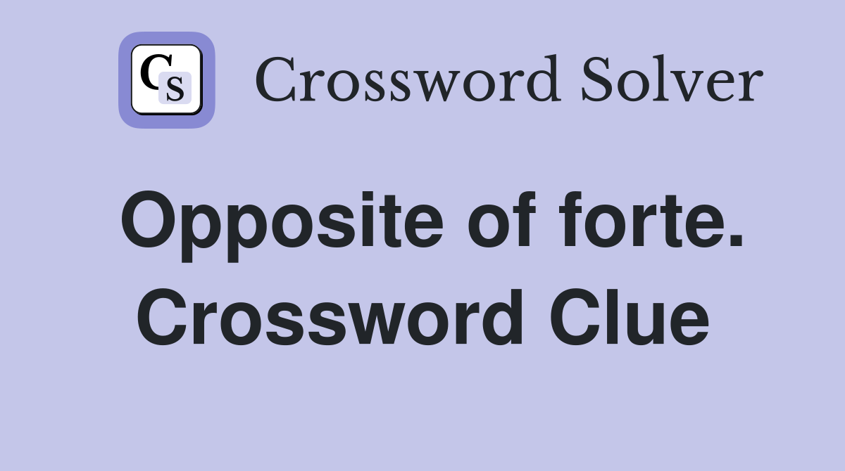 Opposite of forte. Crossword Clue