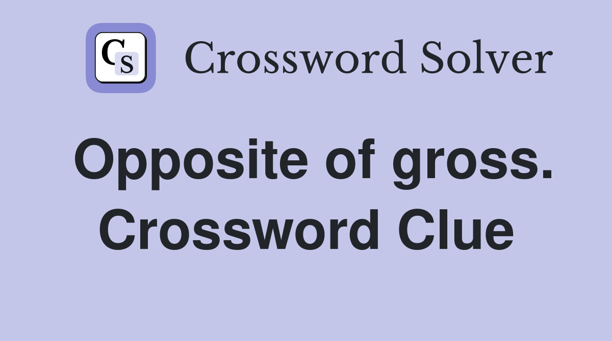 Opposite of gross. Crossword Clue