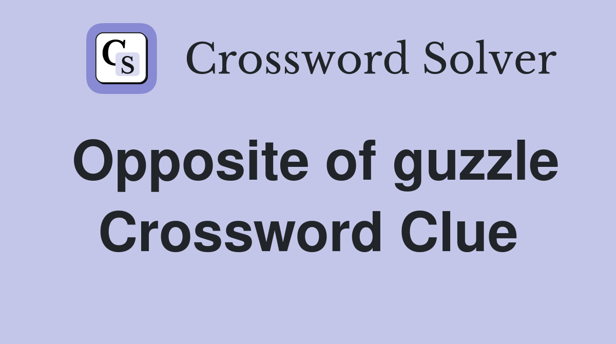 Opposite of guzzle Crossword Clue