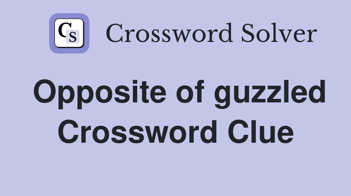 Opposite of guzzled Crossword Clue
