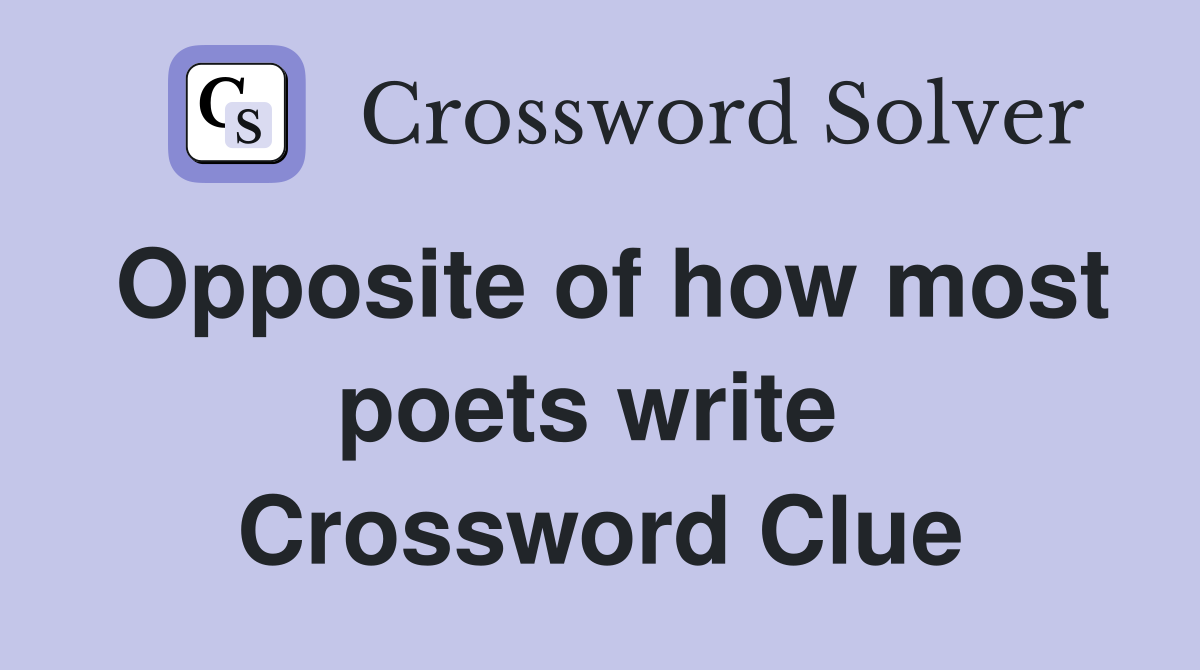 Opposite of how most poets write  Crossword Clue