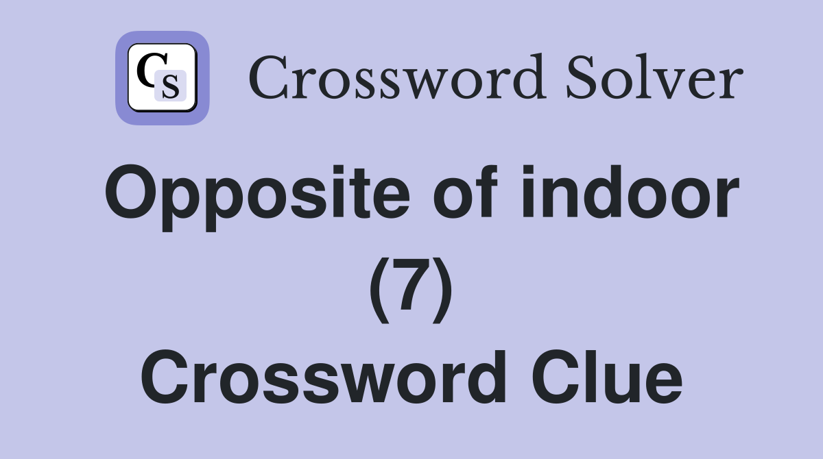 Opposite of indoor (7) Crossword Clue