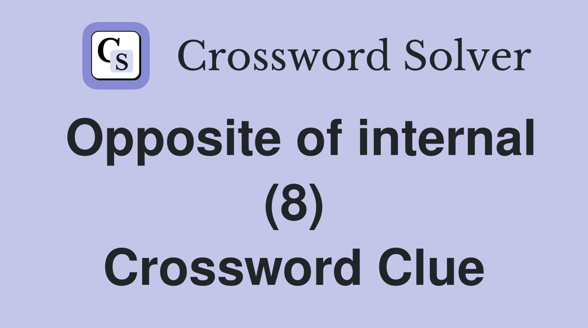 Opposite of internal (8) Crossword Clue