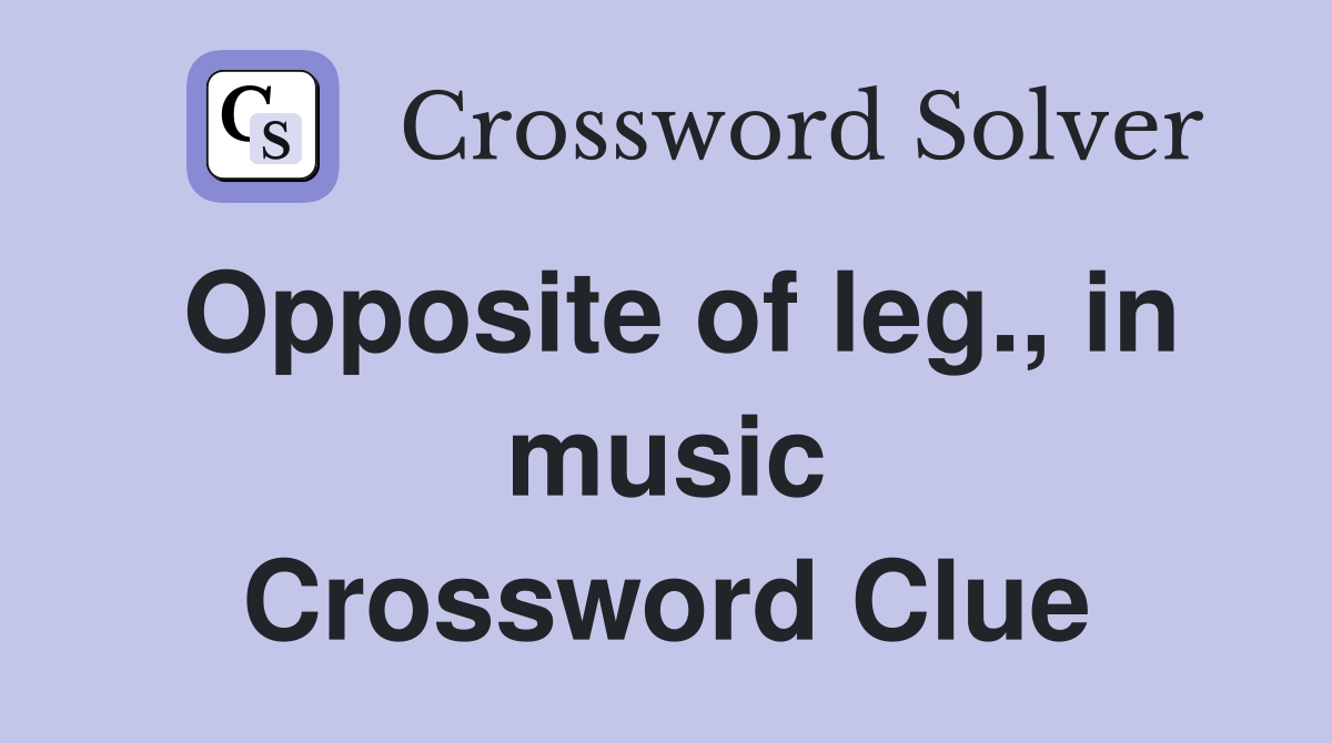 Opposite of leg., in music Crossword Clue