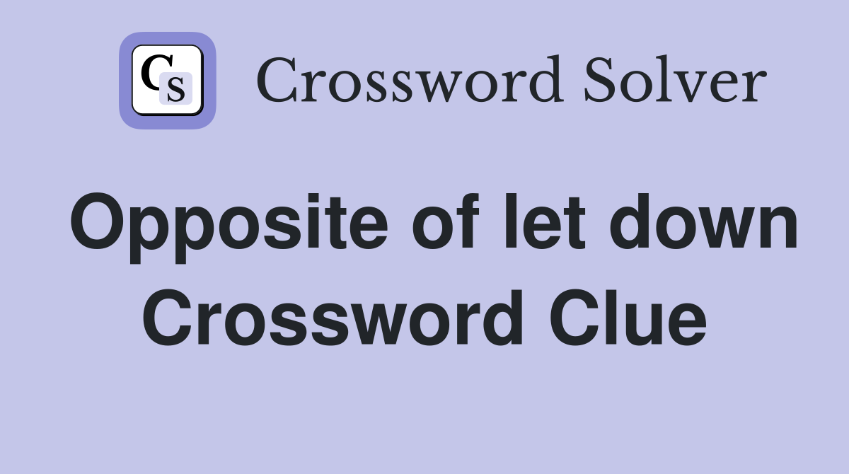 Opposite of let down Crossword Clue