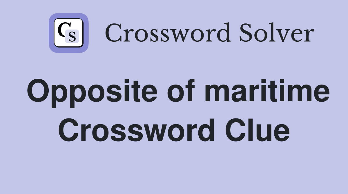Opposite of maritime Crossword Clue