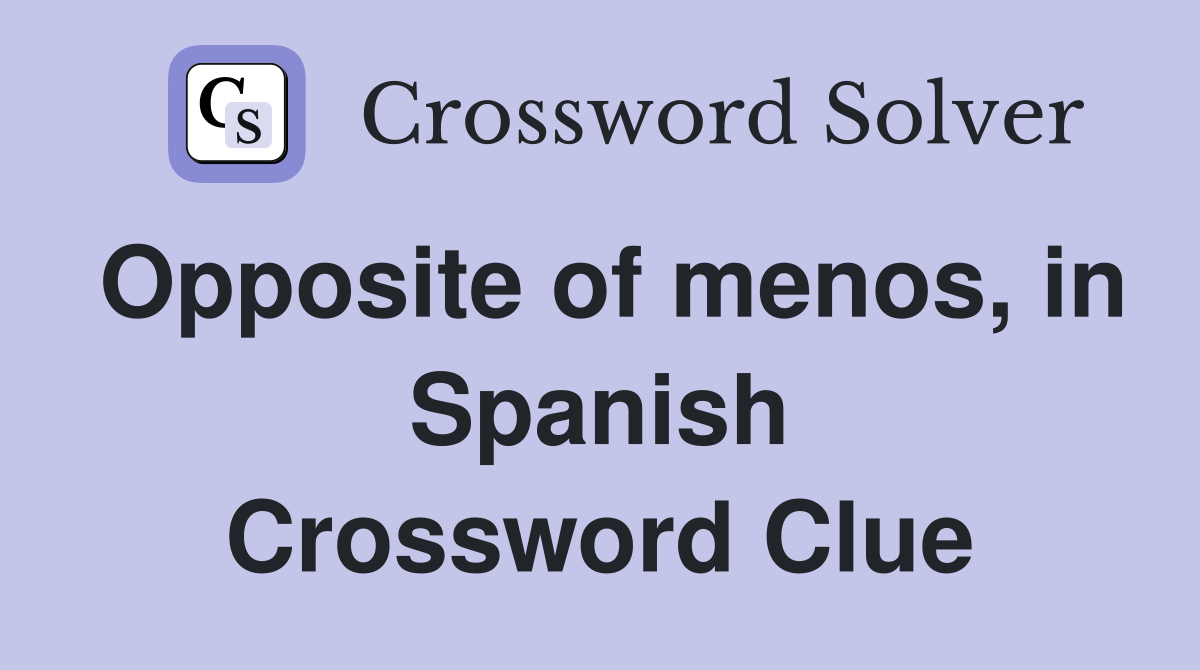 Opposite of menos, in Spanish Crossword Clue