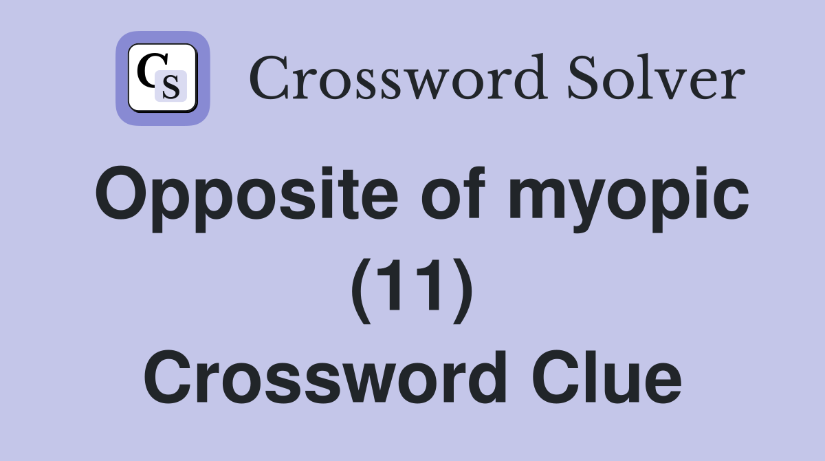 Opposite of myopic (11) Crossword Clue
