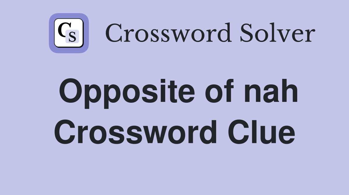 Opposite of nah Crossword Clue