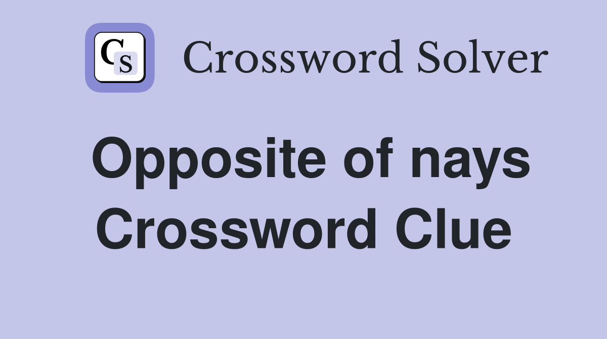 Opposite of nays Crossword Clue