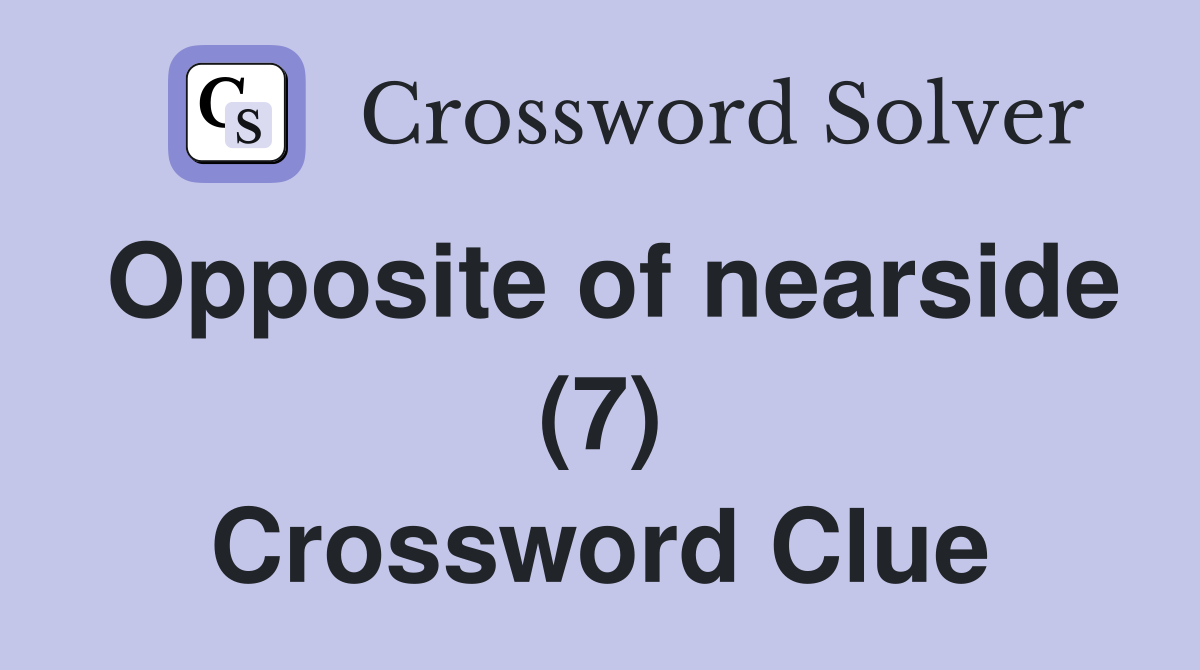 Opposite of nearside (7) Crossword Clue