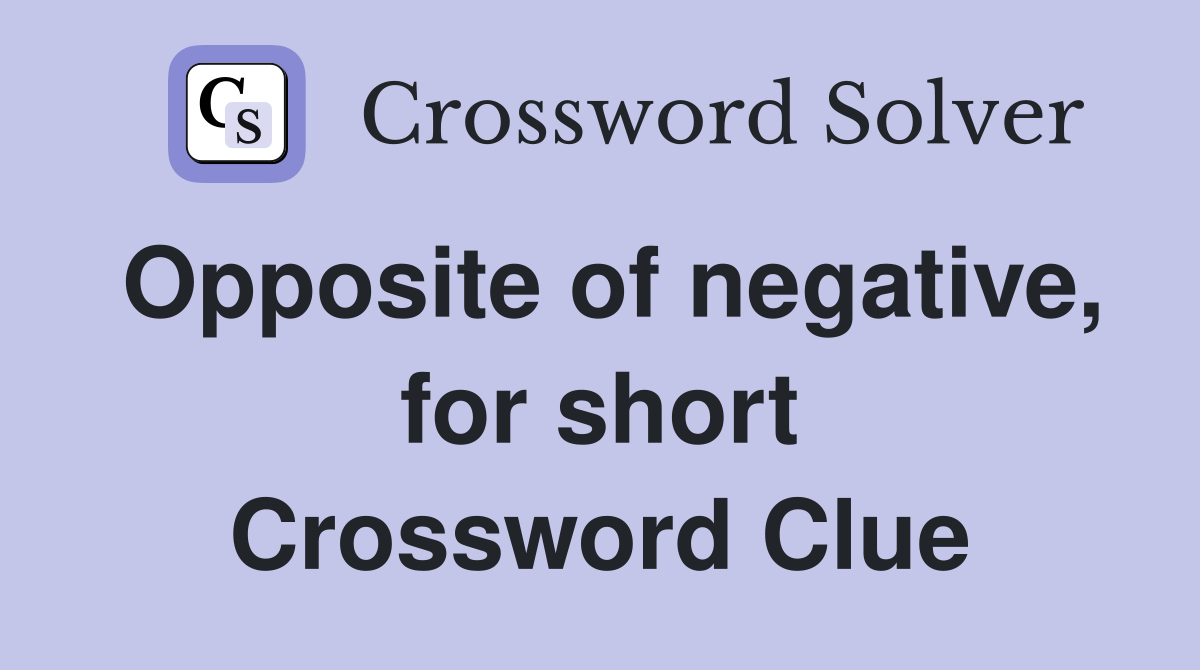 Opposite of negative, for short Crossword Clue