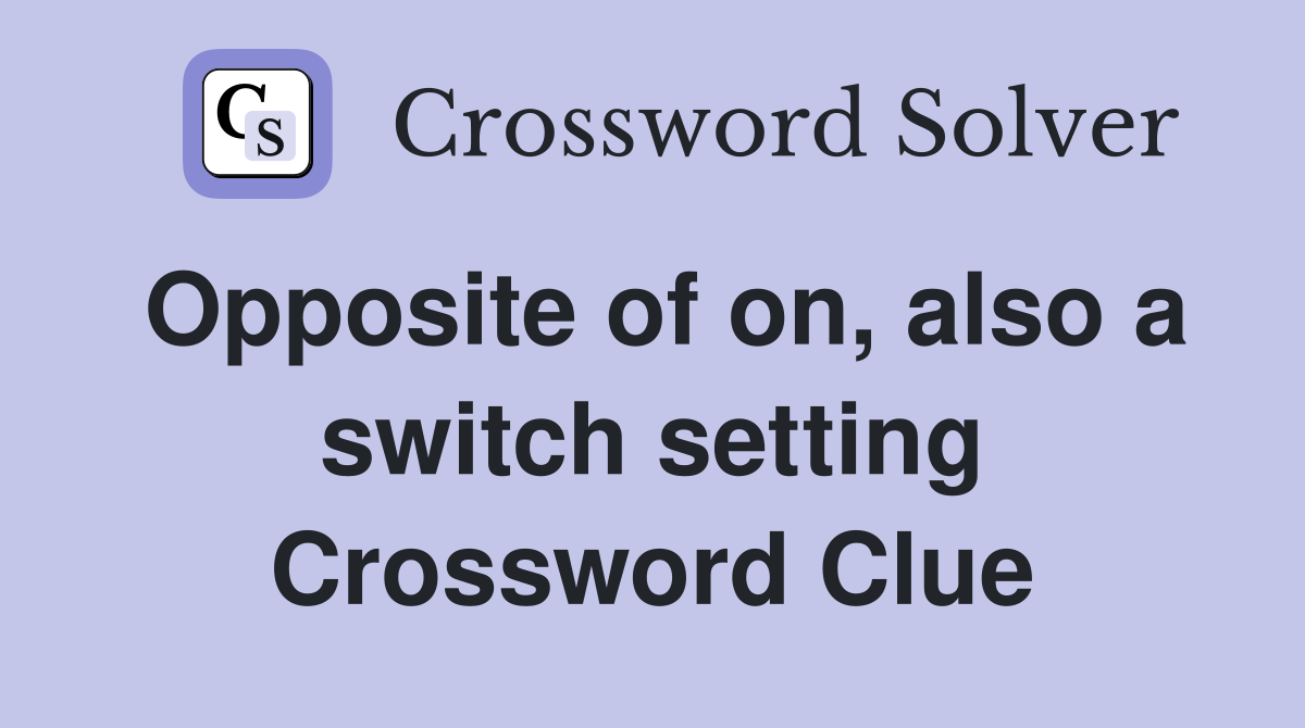 Opposite of on, also a switch setting Crossword Clue
