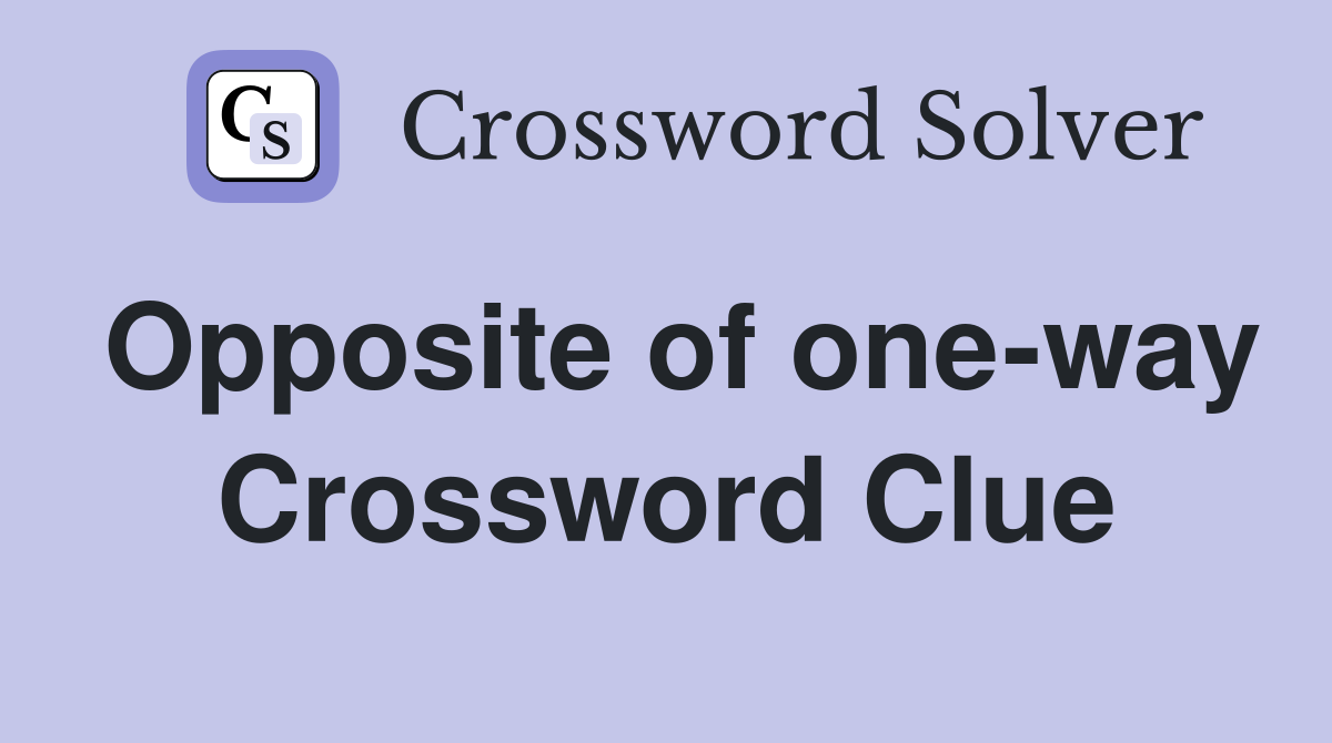 Opposite of one-way Crossword Clue