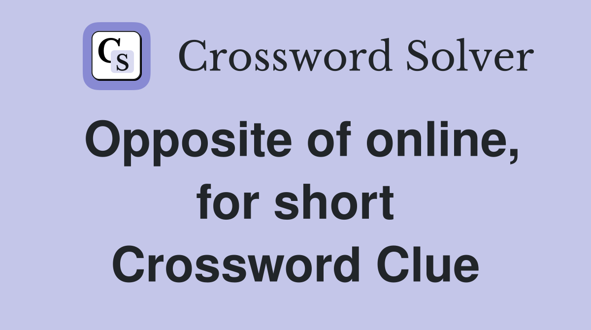 Opposite of online, for short Crossword Clue