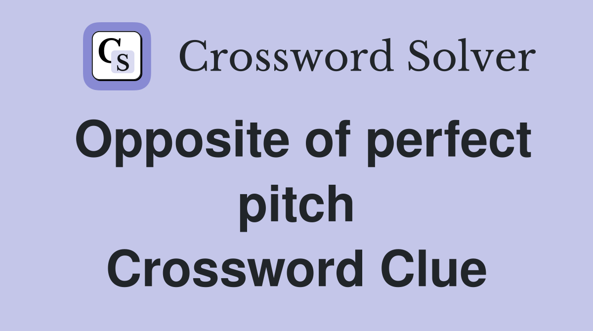Opposite of perfect pitch Crossword Clue