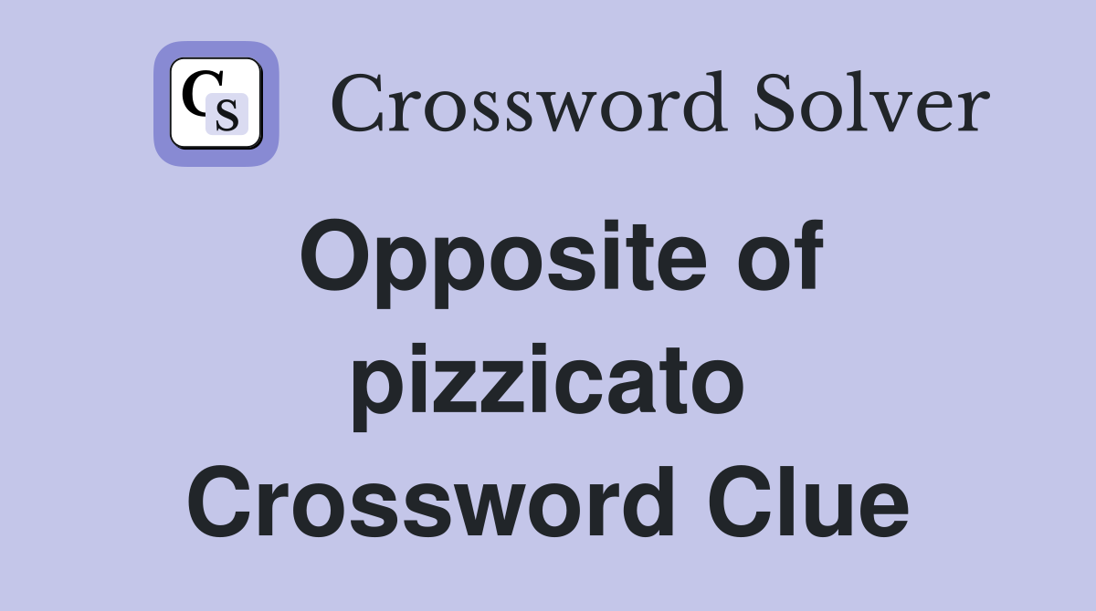 Opposite of pizzicato Crossword Clue