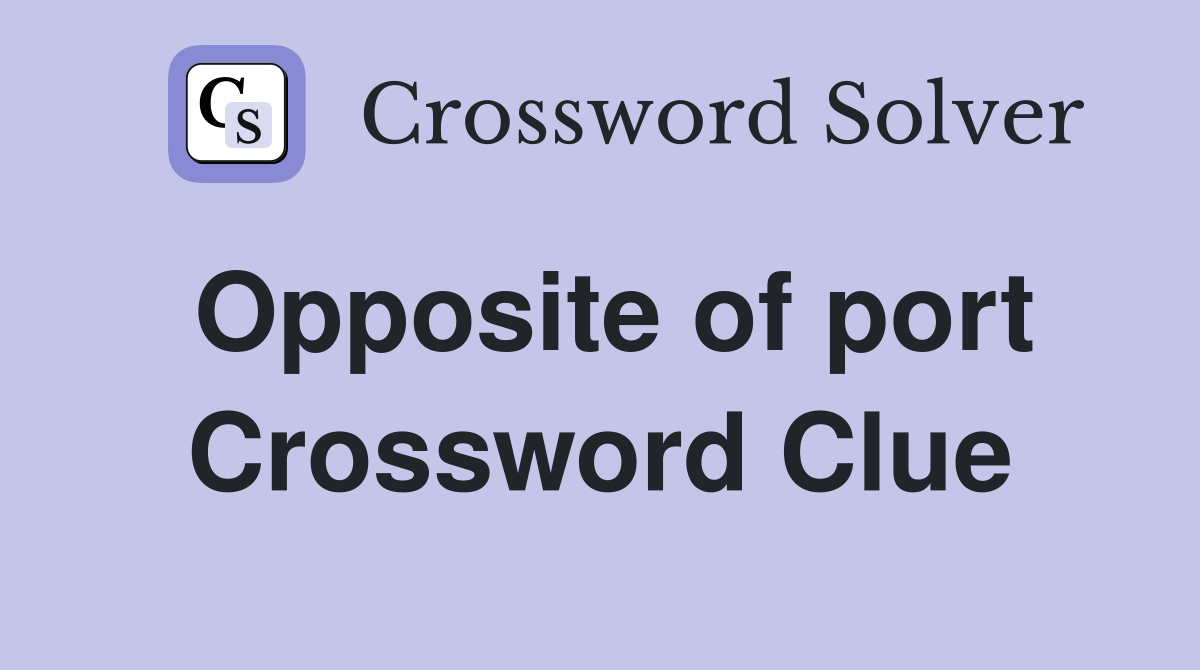 Opposite of port Crossword Clue