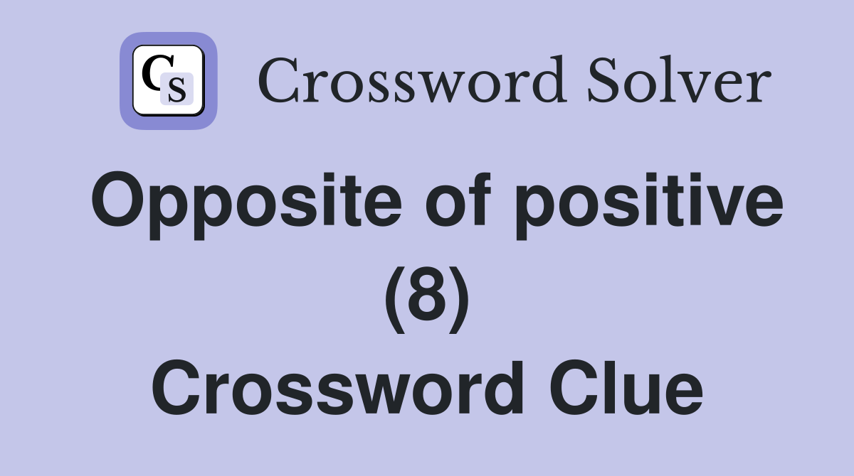 Opposite of positive (8) Crossword Clue
