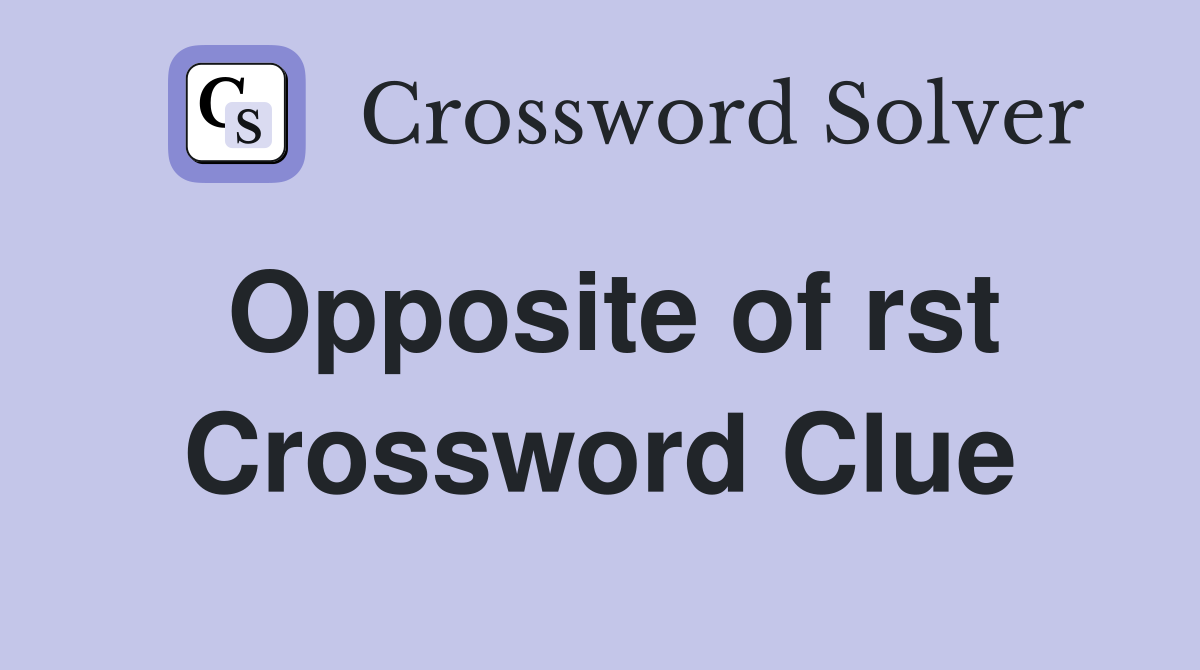 Opposite of rst Crossword Clue