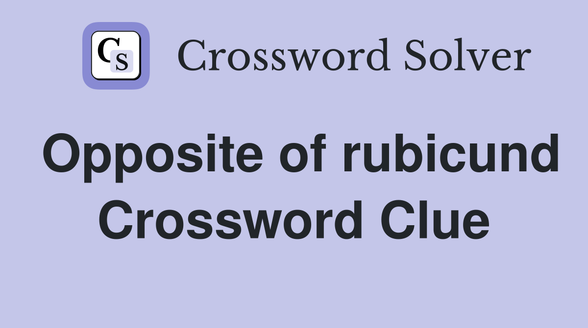 Opposite of rubicund Crossword Clue