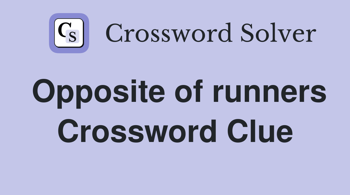 Opposite of runners Crossword Clue