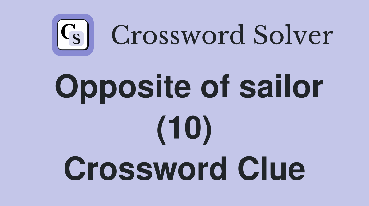 Opposite of sailor (10) Crossword Clue