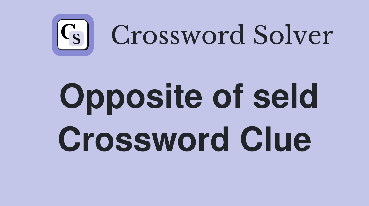 Opposite of seld Crossword Clue