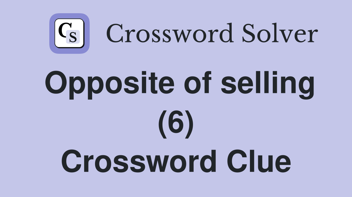 Opposite of selling (6) Crossword Clue