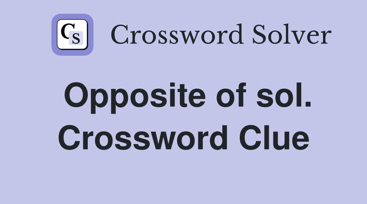 Opposite of sol. Crossword Clue