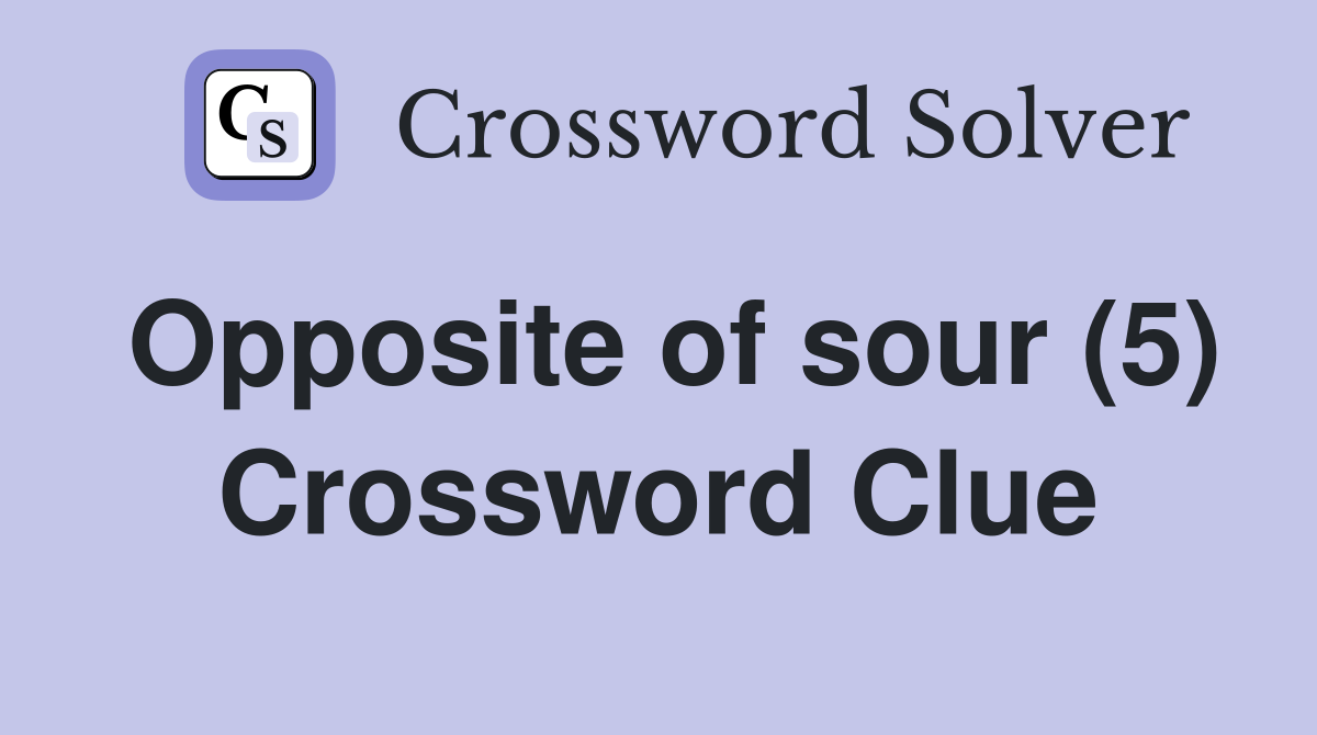 Opposite of sour (5) Crossword Clue
