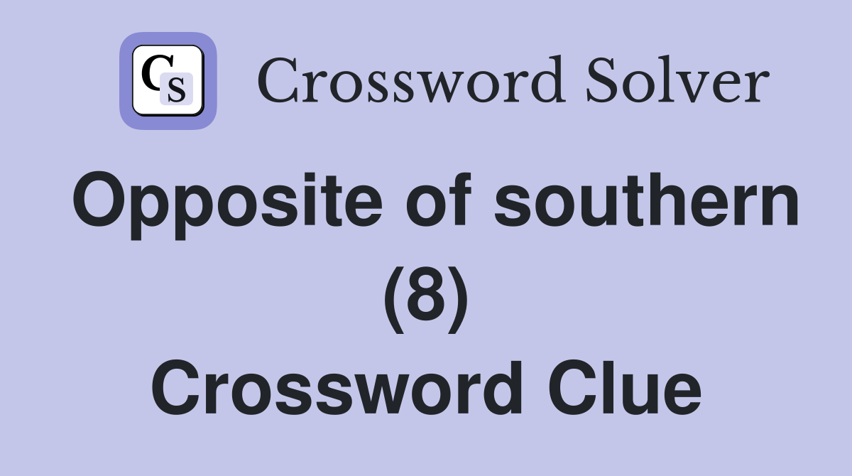 Opposite of southern (8) Crossword Clue