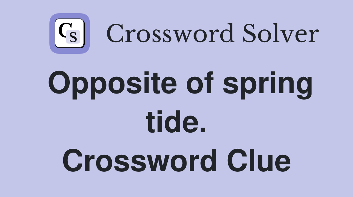 Opposite of spring tide. Crossword Clue