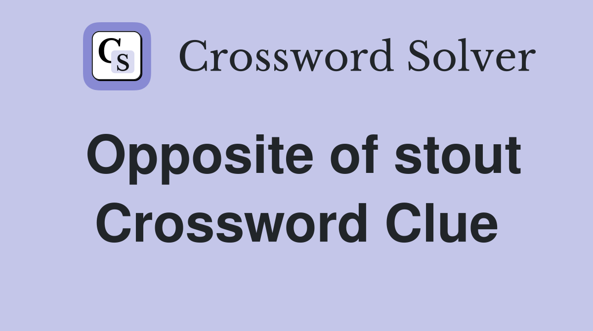 Opposite of stout Crossword Clue