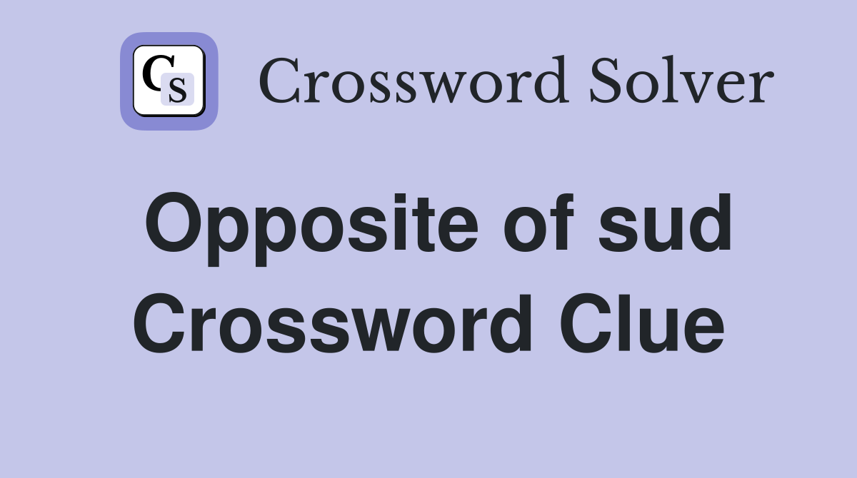 Opposite of sud Crossword Clue