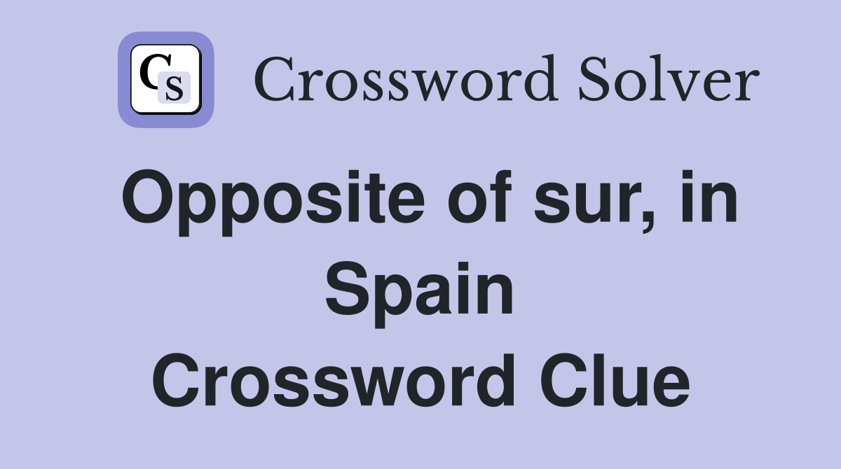 Opposite of sur, in Spain Crossword Clue