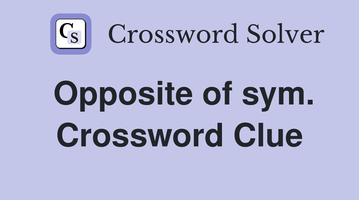 Opposite of sym. Crossword Clue