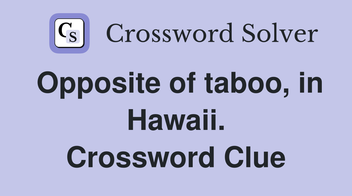 Opposite of taboo, in Hawaii. Crossword Clue