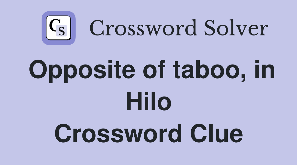 Opposite of taboo, in Hilo Crossword Clue