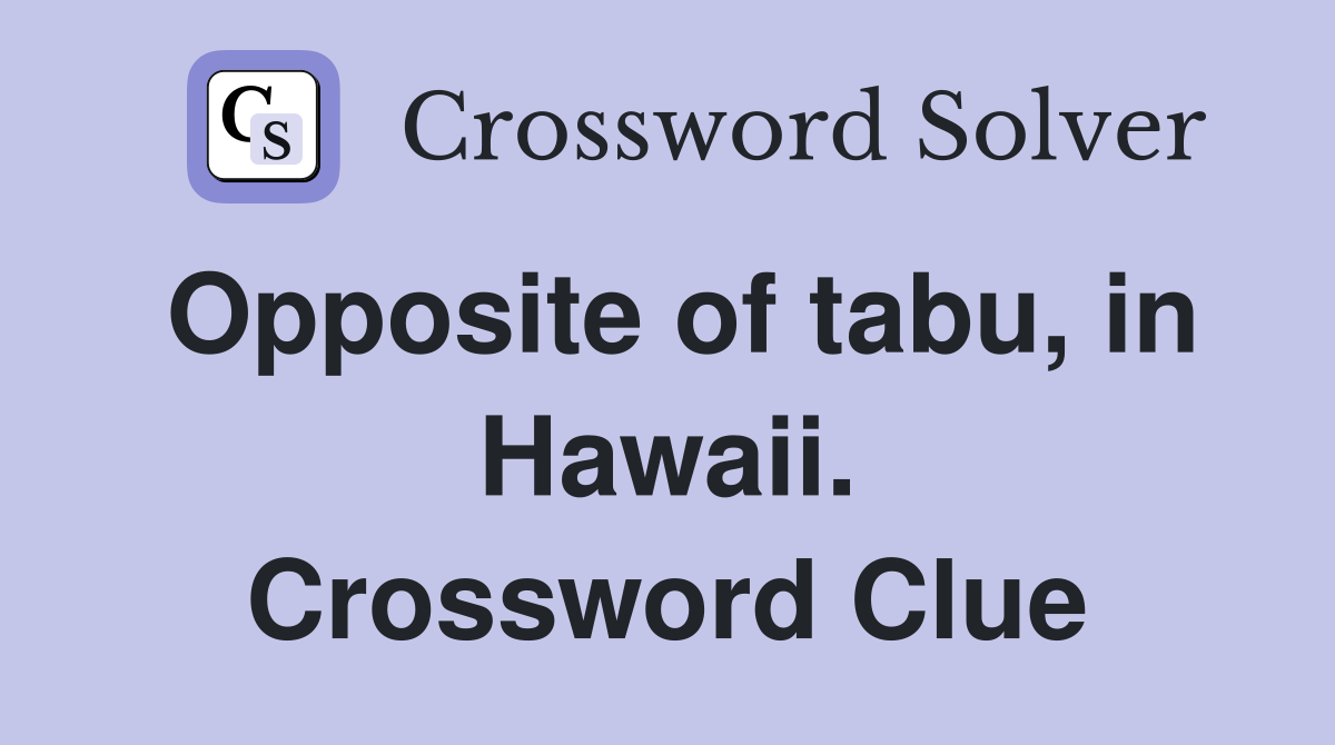 Opposite of tabu, in Hawaii. Crossword Clue