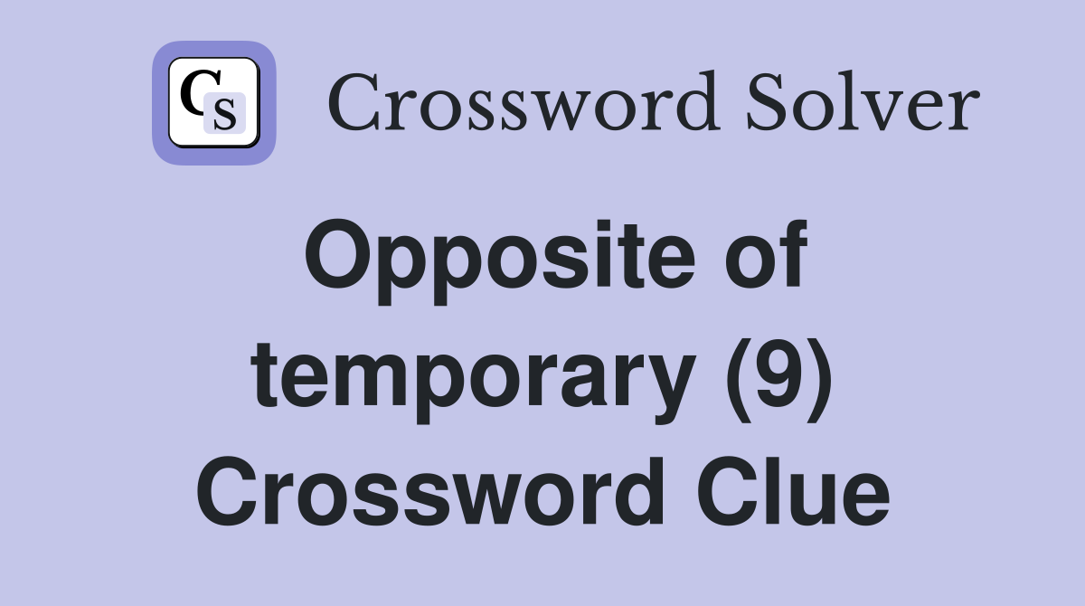 Opposite of temporary (9) Crossword Clue